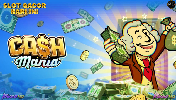 Raih Cuan Maksimal di Slot Cash Mania yang Penuh Kejutan